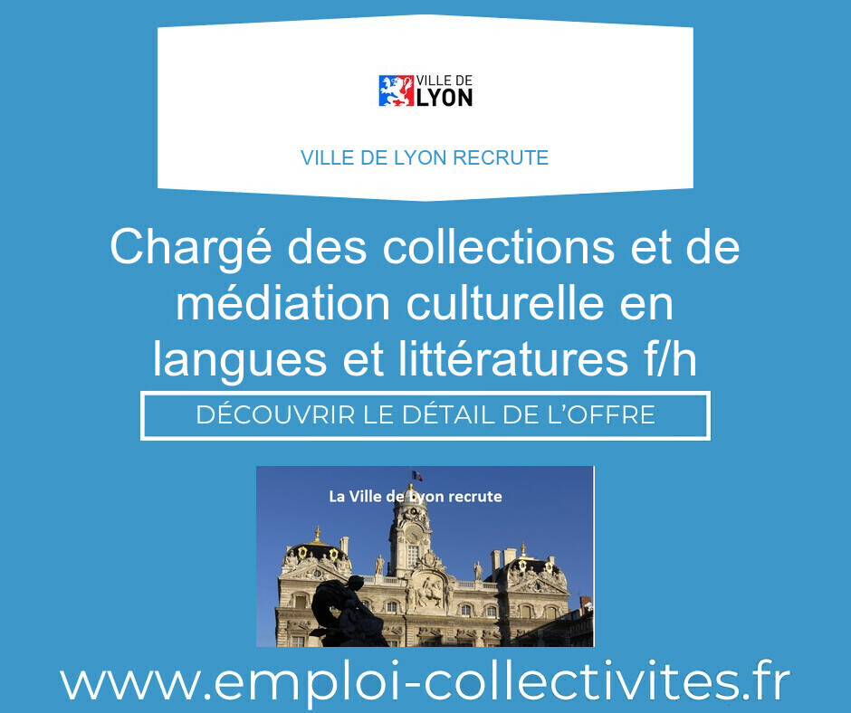 Chargé des collections et de médiation culturelle en langues et littératures F/H - Ville de LYON