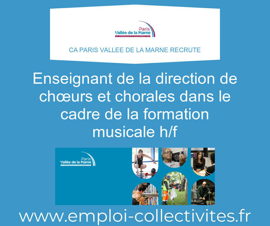 Enseignant de la direction de chœurs et chorales dans le cadre de la formation musicale F/H - CA PARIS VALLEE DE LA MARNE