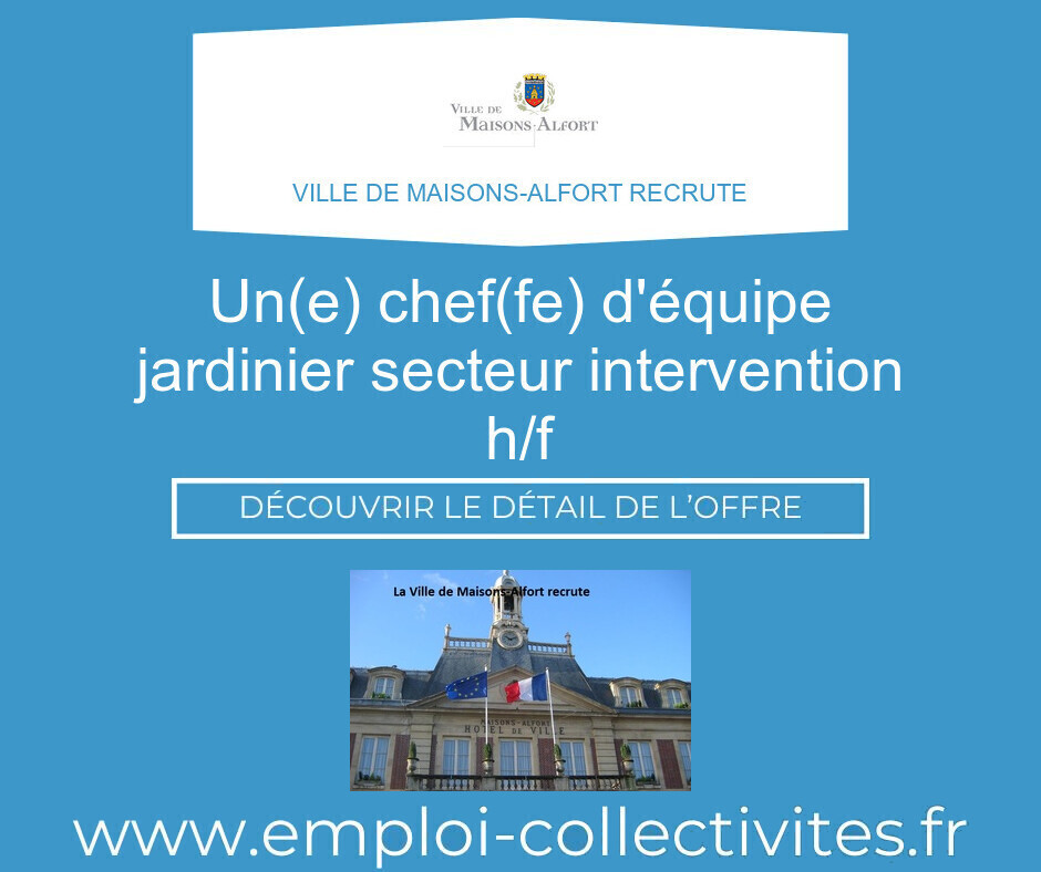 Un(e) chef(fe) de secteur jardinier intervention H/F - Ville de MAISONS-ALFORT