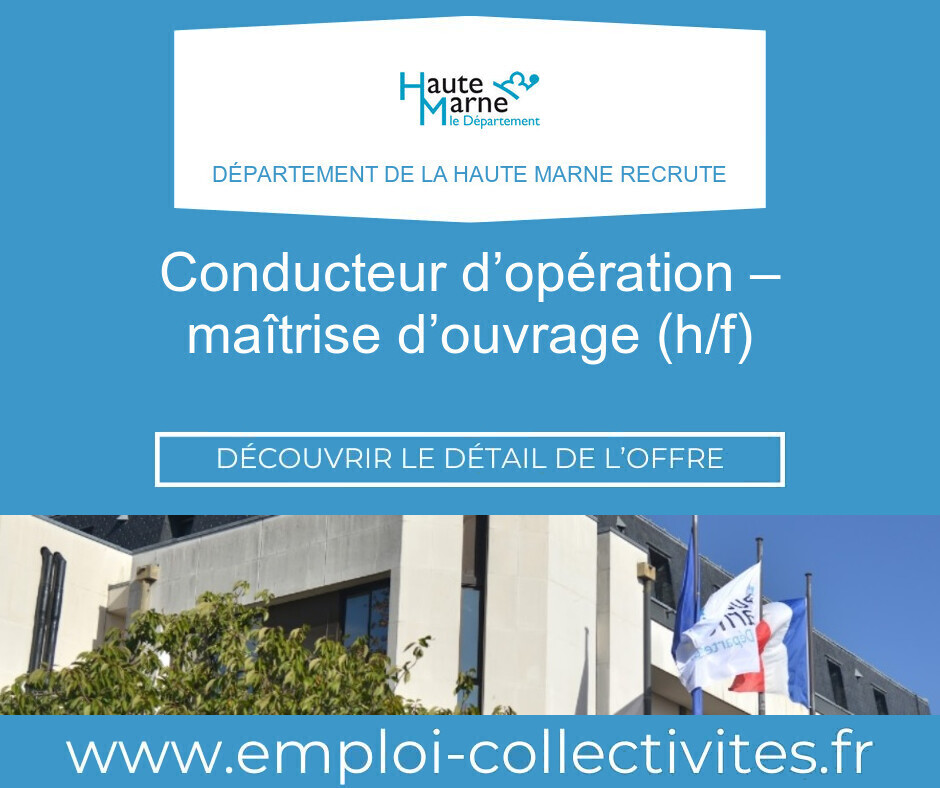 CONDUCTEUR D’OPÉRATION – MAÎTRISE D’OUVRAGE (H/F) - DÉPARTEMENT DE LA HAUTE MARNE