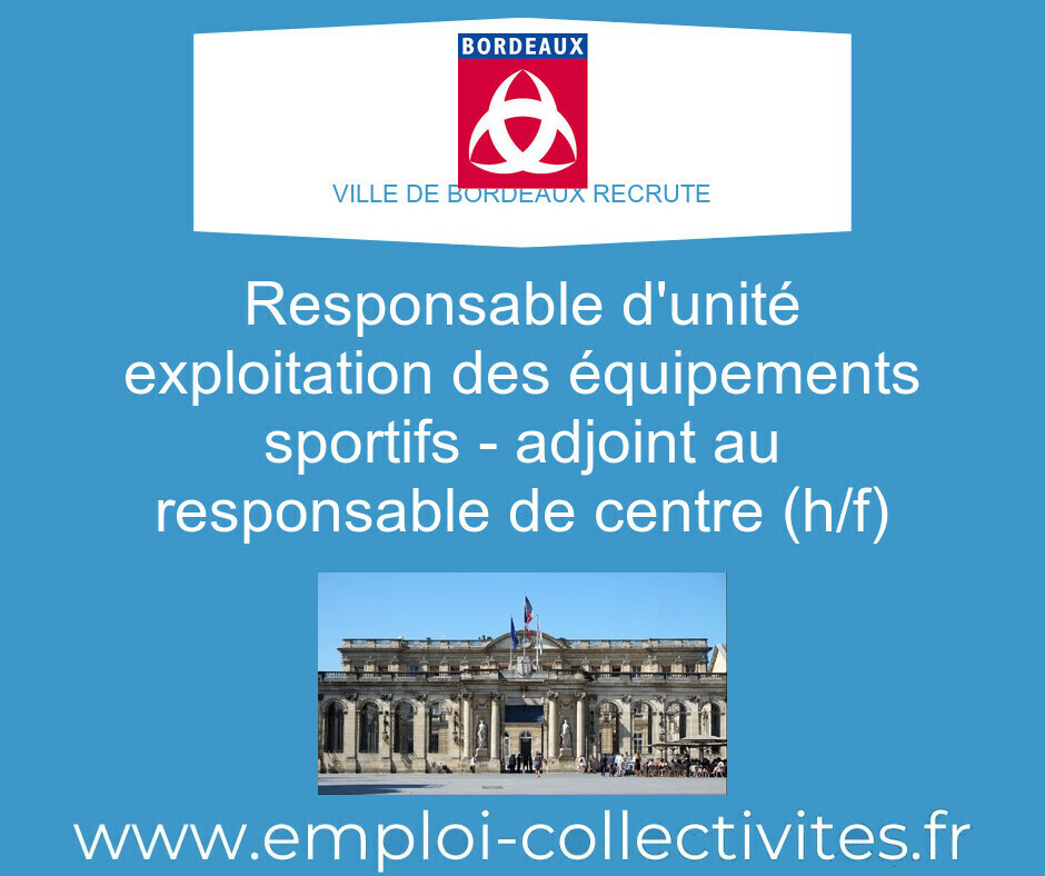 Responsable d'unité exploitation des équipements sportifs - Adjoint au responsable de centre (h/f) - Ville de BORDEAUX