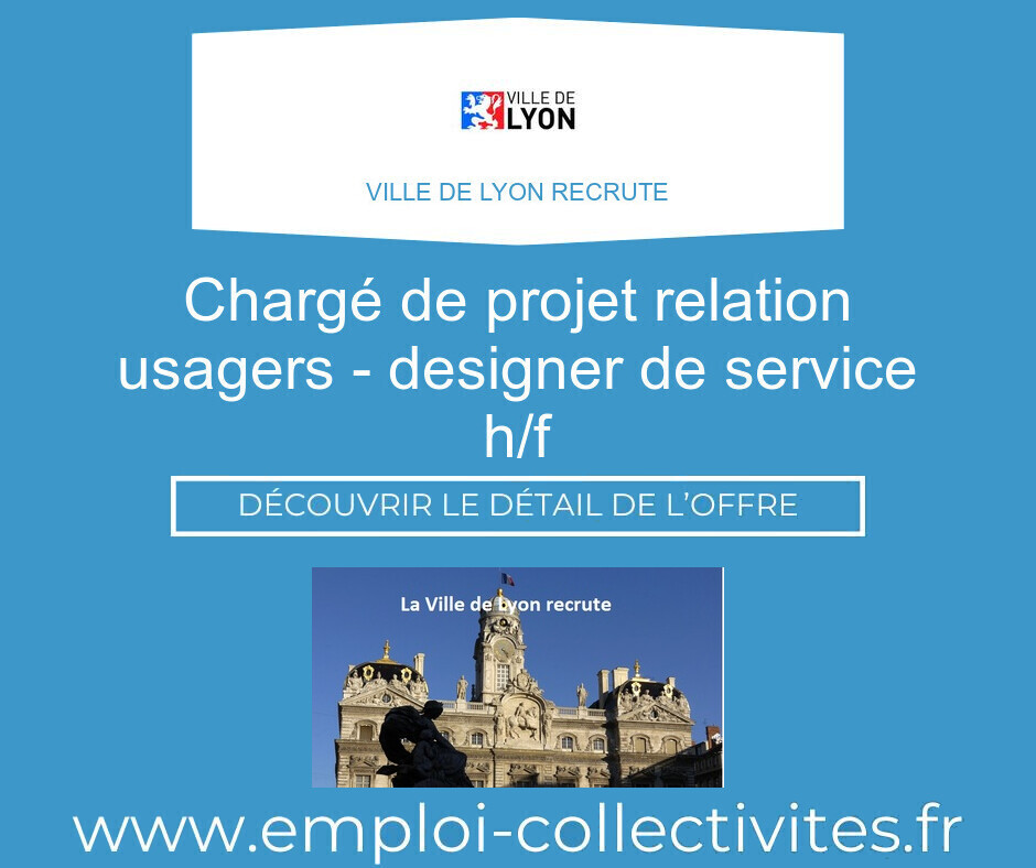 Chargé de projet Relation Usagers - designer de service H/F - Ville de LYON