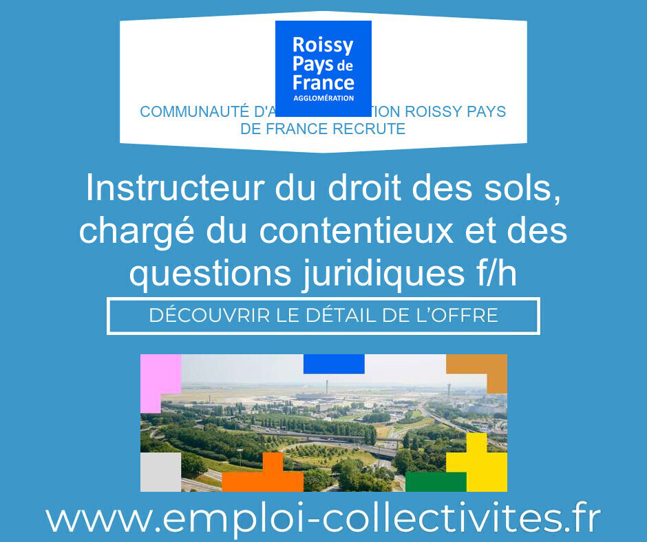 Instructeur du droit des sols, chargé du contentieux et des questions juridiques F/H - Communauté d'agglomération Roissy Pays de France