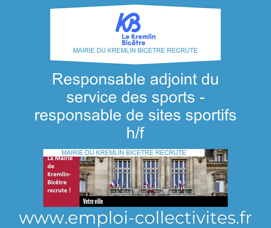 Responsable adjoint du service des sports - Responsable de sites sportifs H/F - MAIRIE DU KREMLIN BICETRE