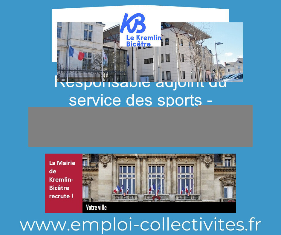 Responsable adjoint du service des sports - Responsable de sites sportifs H/F - MAIRIE DU KREMLIN BICETRE