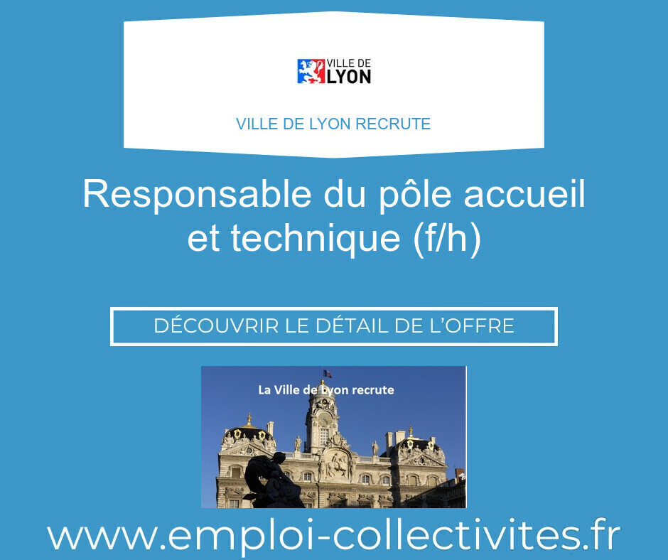 Responsable du pôle accueil et technique (F/H) - Ville de LYON