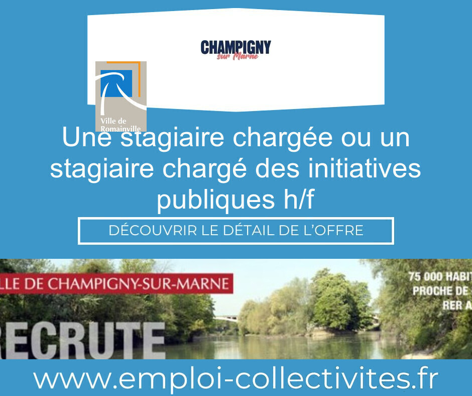 Une Stagiaire chargée ou un stagiaire chargé des Initiatives Publiques H/F - Ville de CHAMPIGNY SUR MARNE