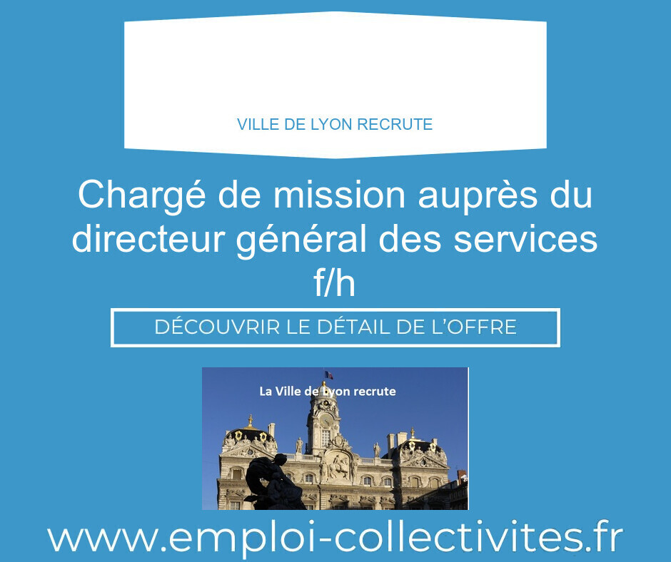Chargé de mission auprès du Directeur Général des Services F/H - Ville de LYON