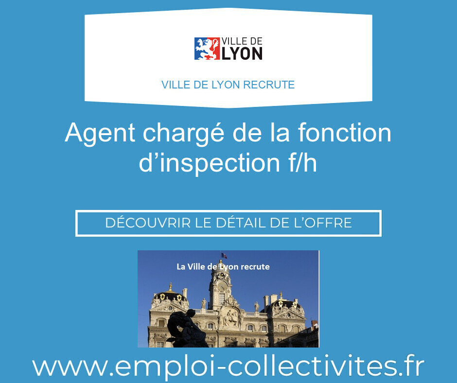 Agent chargé de la fonction d’inspection F/H - Ville de LYON