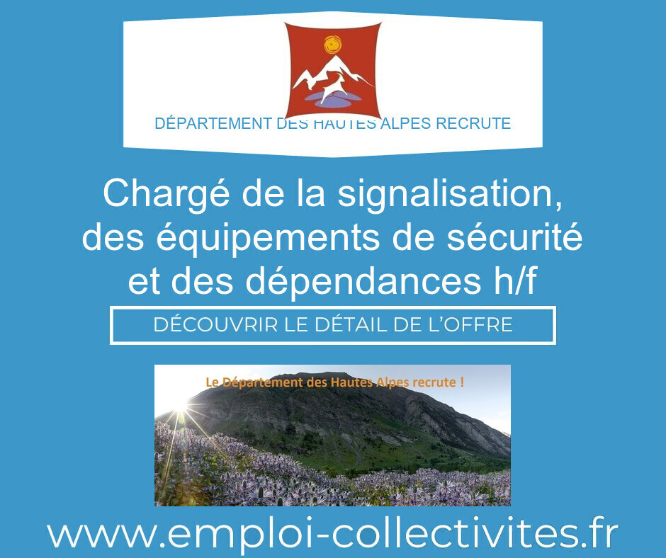 Chargé de la signalisation, des équipements de sécurité et des dépendances H/F - DÉPARTEMENT DES HAUTES ALPES