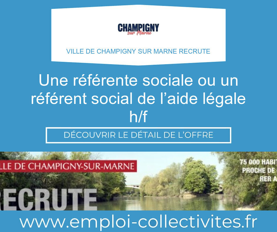 Une référente sociale ou un référent social de l’Aide légale H/F - Ville de CHAMPIGNY SUR MARNE